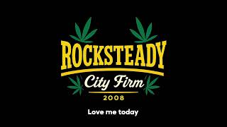 Love Me Today  Rocksteady City Firm