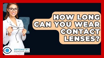 How Long Can You Wear Contact Lenses? - Optometry Knowledge Base