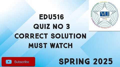 EDU516 Quiz No 3 Solution Spring 2025 | edu516 quiz 3 solution spring 2025| edu516 quiz 3 solution