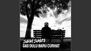 Download Lagu Gas Dulu Baru Curhat MP3
