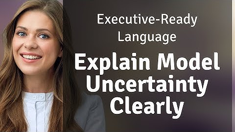 Executive-Ready Language: Explain Model Uncertainty Clearly