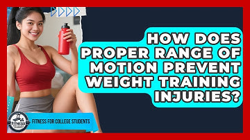 How Does Proper Range Of Motion Prevent Weight Training Injuries? - Fitness for College Students