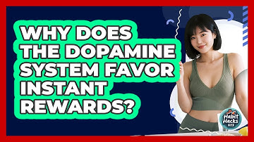 Why Does The Dopamine System Favor Instant Rewards? - Habit Hacks Hub