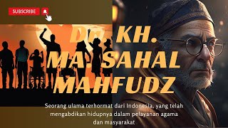 Dr. KH. MA. SAHAL MAHFUDZ - PERJALANAN HIDUP & WARISAN ILMU SEORANG ULAMA
