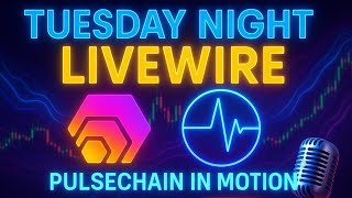 Tuesday Night Livewire: PulseChain in Motion