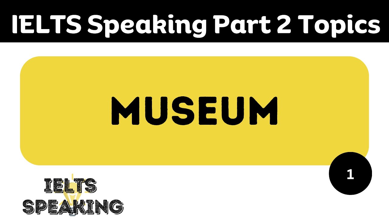 Describe A Museum That You Have Visited -  IELTS Speaking Part 2 Topic