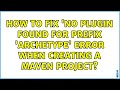 How to fix 'No plugin found for prefix 'archetype' error when creating a maven project?
