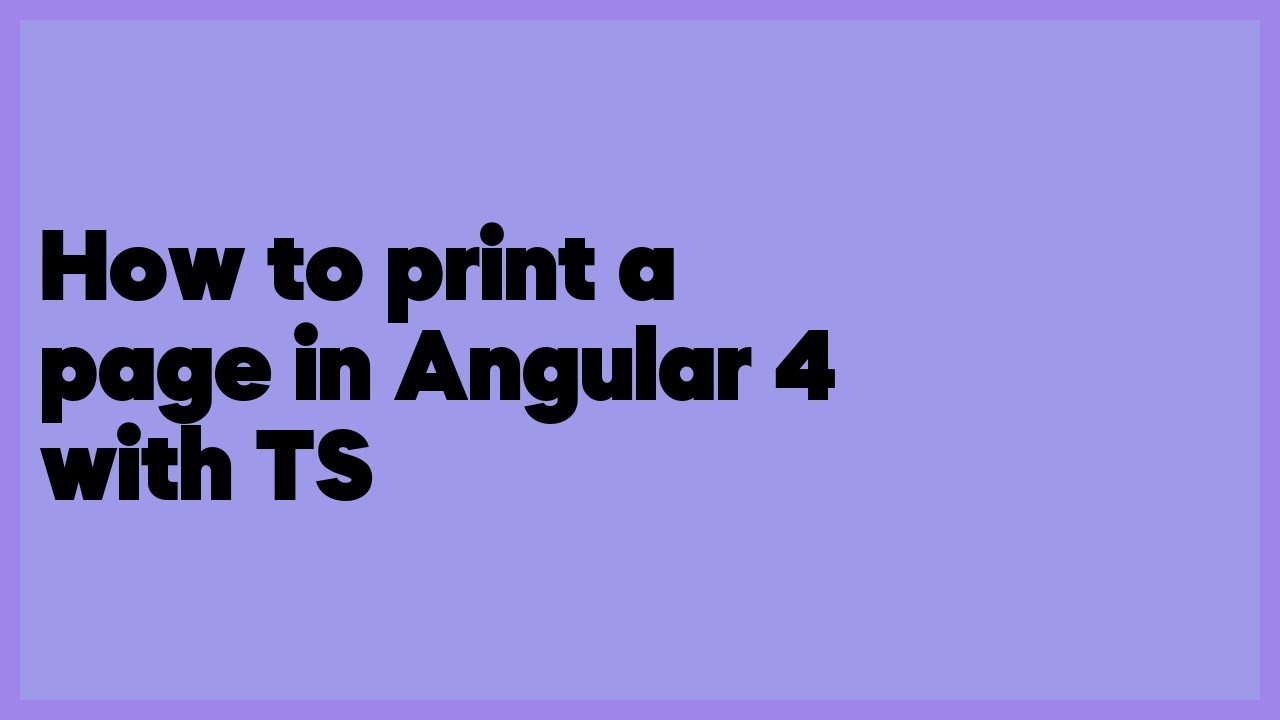 How to print a page in Angular 4 with TS (5 answers) - YouTube