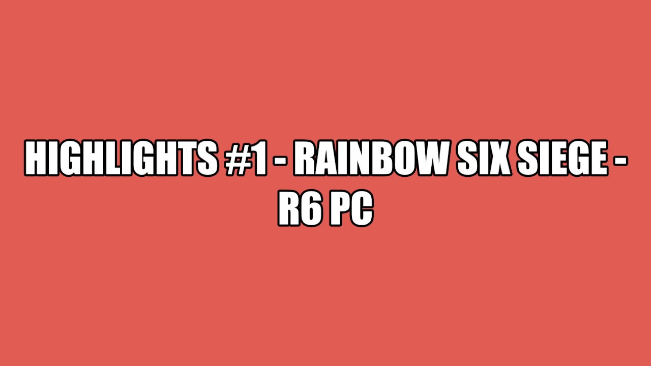 HIGHLIGHTS #1 RAINBOW SIX SIEGE R6 PC - YouTube