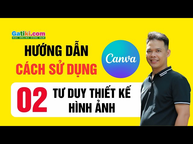 Hướng dẫn cách sử dụng thiết kế Canva Pro khóa học miễn phí - Tư duy thiết kế hình ảnh - GATIKI