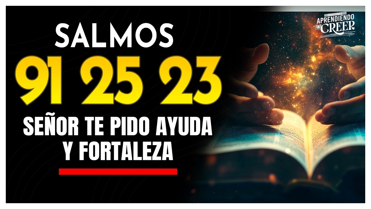 el SALMO 91 25 23 - " ORACION PODEROSA " Señor te pido fortaleza y ...