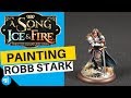 How To Paint Robb Stark | Song Of Ice And Fire Miniatures Game