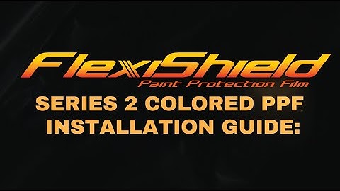 FlexiShield Colored PPF: Series Two Installation Tips