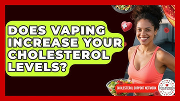 Does Vaping Increase Your Cholesterol Levels? - Cholesterol Support Network