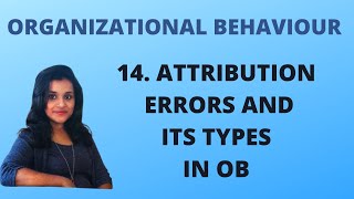 14. Attribution Errors and its Types in Organizational Behaviour |OB|