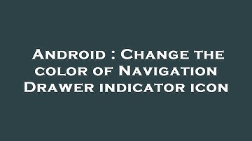 Android : Change the color of Navigation Drawer indicator icon