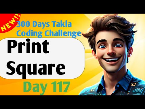 Print Square | #117- 300 Days of Takla Coding Challenge