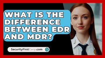 What Is The Difference Between EDR And MDR? - SecurityFirstCorp.com