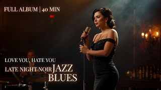 Download Lagu Love You, Hate You — Late Night Noir Jazz \u0026 Blues | 40 Min | Full Album - Playlist MP3
