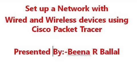 Setting up of  network  using wired and wireless devices using  CISCO packet tracer