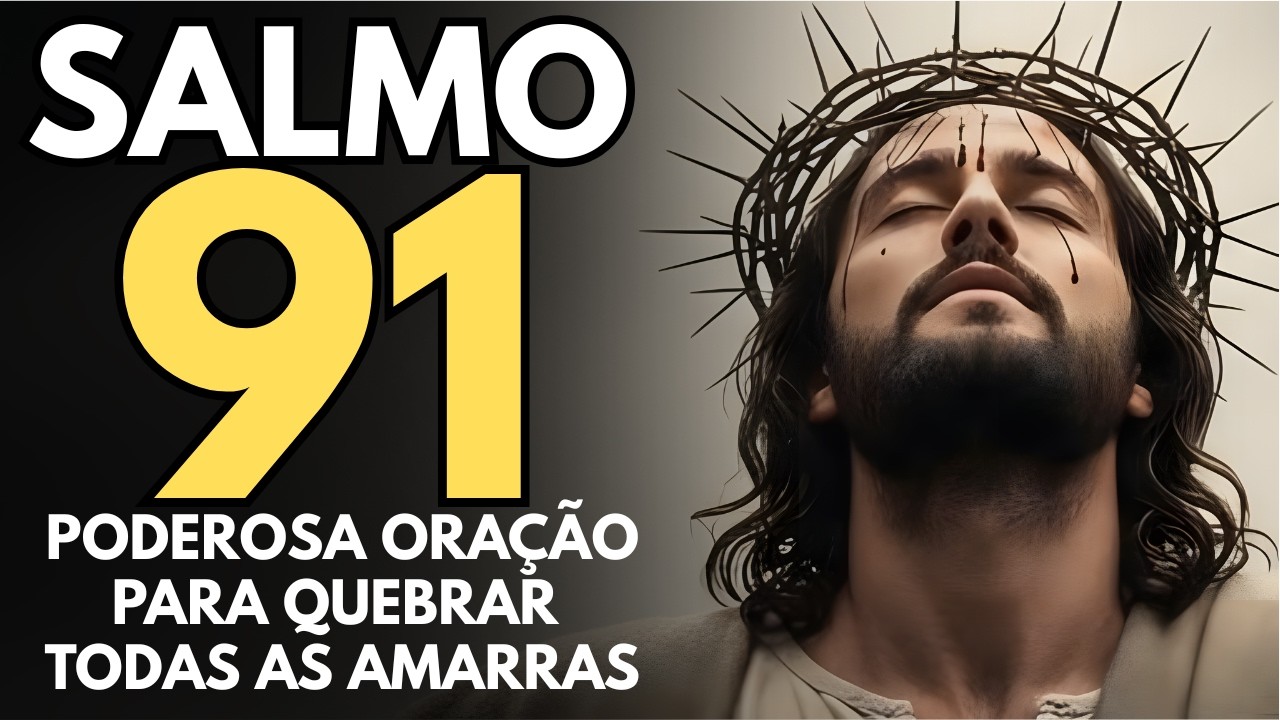 PODEROSA ORAÇÃO DO SALMO 91 PARA QUEBRAR TODAS AS AMARRAS