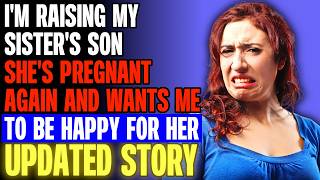 Im Raising My Sisters Son...Shes Pregnant Again And Wants Me To Be Happy For Her r/Relationships