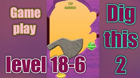 dig this 2 level 18-6 gameplay walkthrough Solution