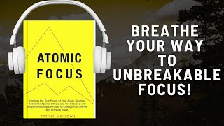 Atomic Focus – Patrick McKeown’s Guide to Mastering Concentration Through Breathing | BOOK SUMMARY