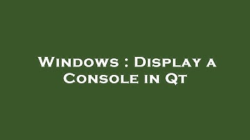 Windows : Display a Console in Qt