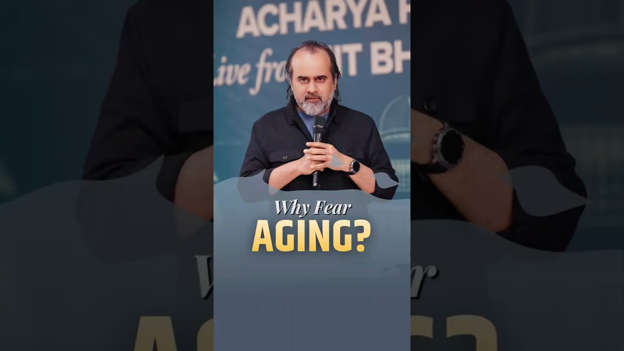 Why Fear Aging? || Acharya Prashant
