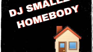 #DJSMALLZxHOMEBODY
