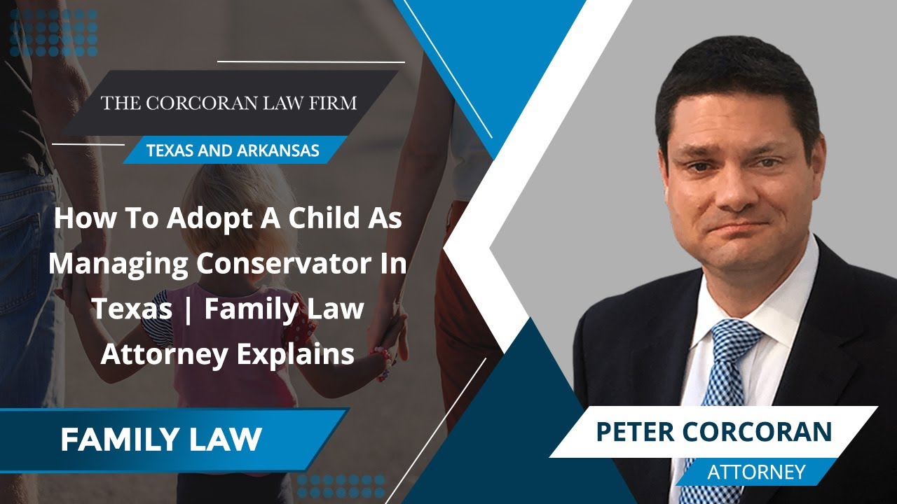 How To Adopt A Child As Managing Conservator In Texas | Family Law Attorney Explains