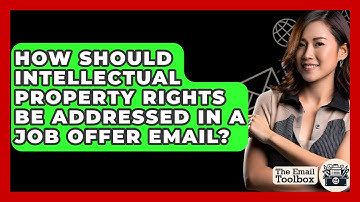 How Should Intellectual Property Rights Be Addressed In A Job Offer Email? - TheEmailToolbox.com