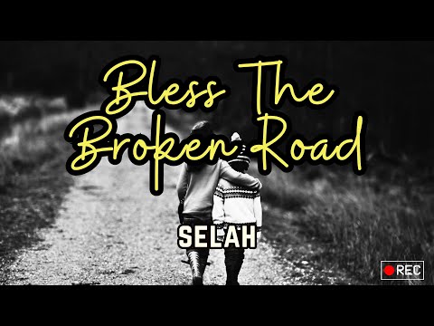 Bless The Broken Road (Lyrics) - Selah feat. Melodie Crittenden