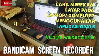 Cara Merekam Layar Laptop Dengan Aplikasi Gratis Bandicam  Screen Recorder Without Watermark