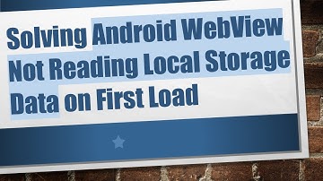 Solving Android WebView Not Reading Local Storage Data on First Load