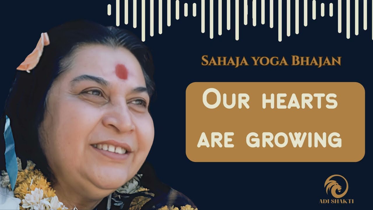 “Our hearts are growing".Divine Sahaj Yoga Bhajan in the Lotus Feet of H.H Shrimata Nirmala Devi 