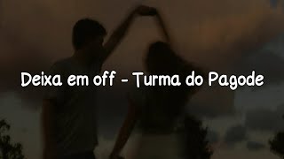 Deixa em off - Turma do Pagode | Letra