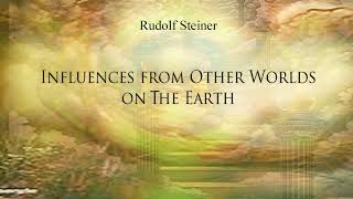 Influences from Other Worlds on the Earth by Rudolf Steiner