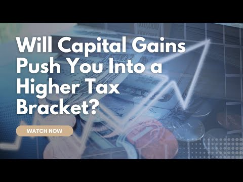 Video thumbnail: Will Capital Gains Push You Into a Higher Tax Bracket?