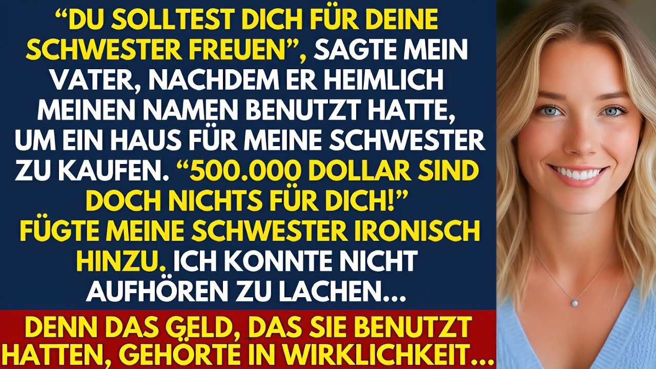 Meine Familie hat heimlich meinen Namen benutzt, um meiner Schwester ein Haus zu kaufen – Aber...