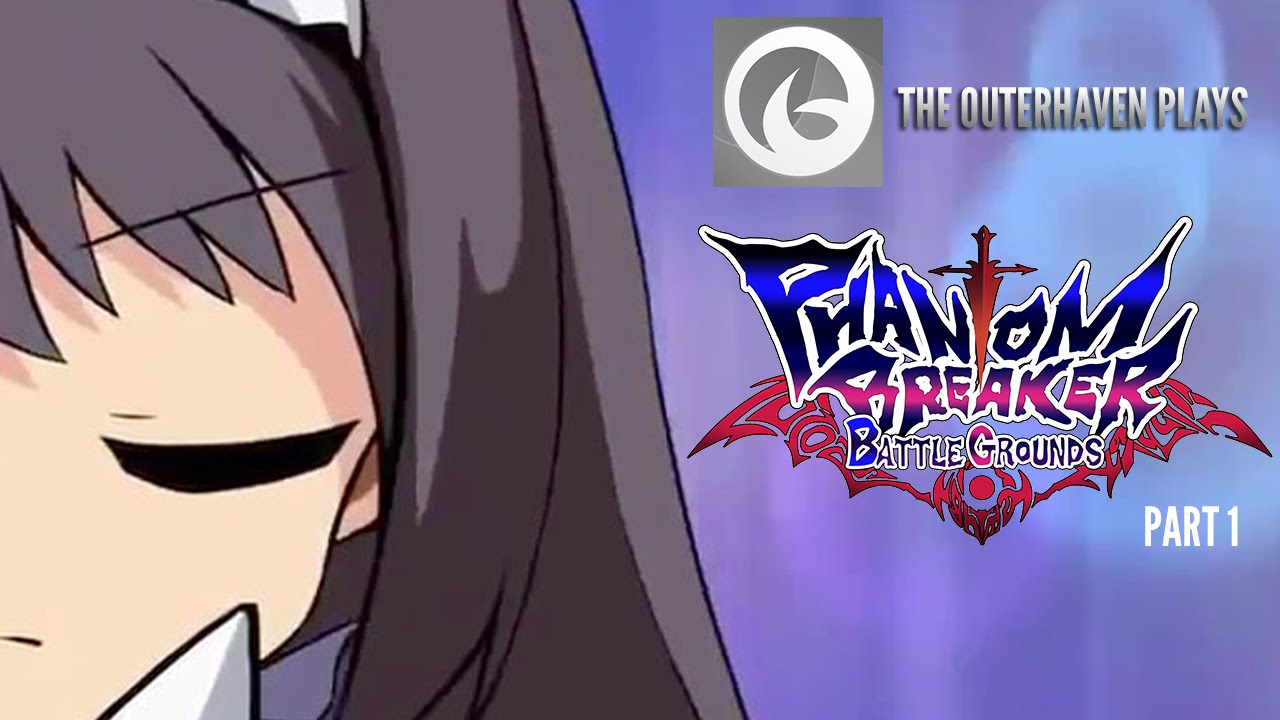 The Outerhaven Plays - Phantom Breaker: Battlegrounds - Part 1