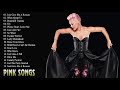 Pink Greatest Hits Playlist - Best Of Pink