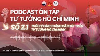 📚PODCAST: THỜI KỲ HÌNH THÀNH VÀ PHÁT TRIỂN TƯ TƯỞNG HỒ CHÍ MINH
