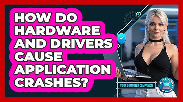 How Do Hardware And Drivers Cause Application Crashes? - Your Computer Companion
