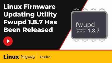 Linux Firmware Updating Utility Fwupd 1.8.7 Has Been Released | Linux News