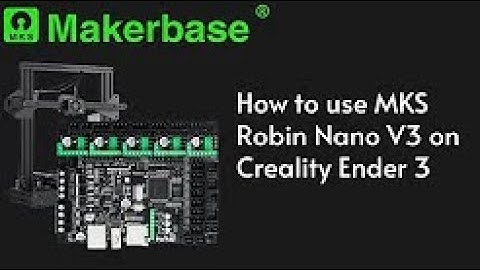 How to use MKS Robin Nano V3 on Creality Ender 3