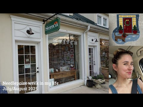 Needlepoint week in my life | 7.28.25-8.1.25
