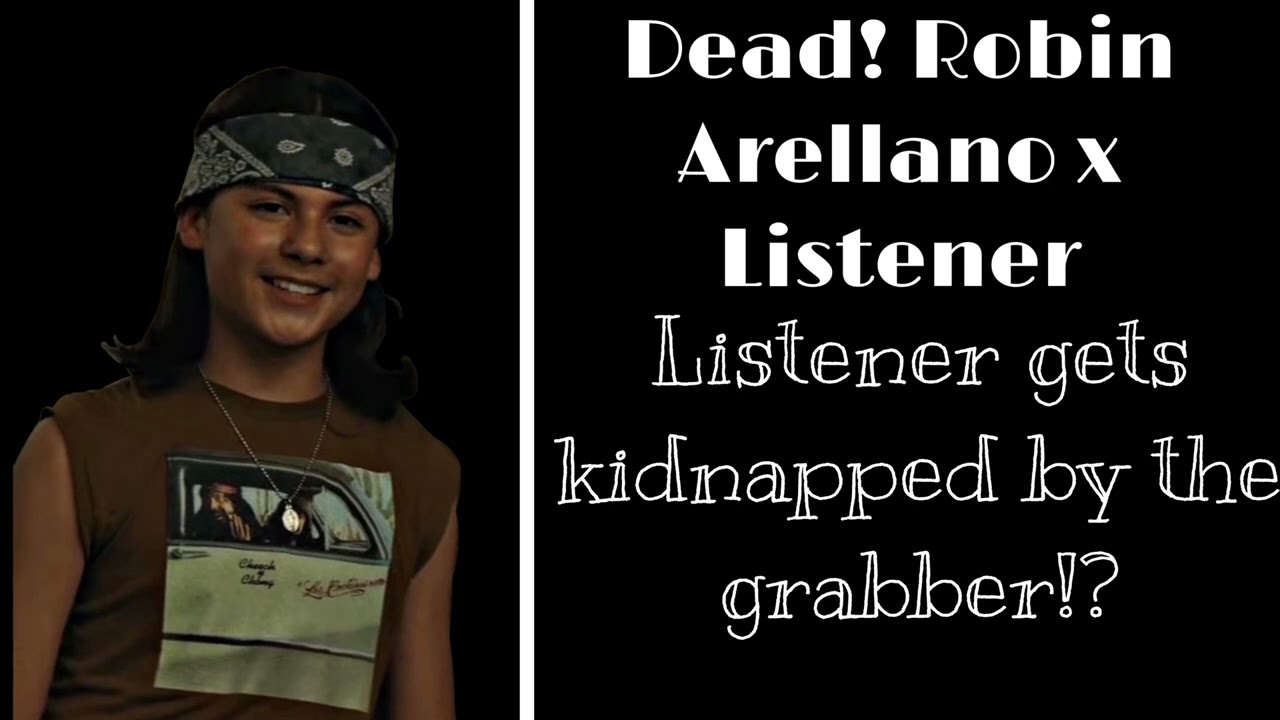 Dead! Robin Arellano x Listener | Listener gets kidnapped by the grabber!?