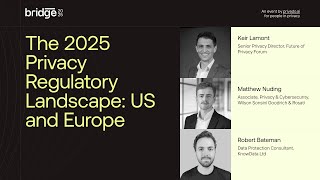 The 2025 Privacy Regulatory Landscape: US and Europe | #BridgePrivacySummit